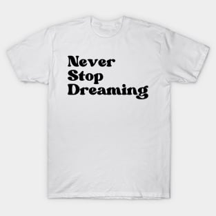 Never Stop Dreaming. Retro Typography Motivational and Inspirational Quote T-Shirt